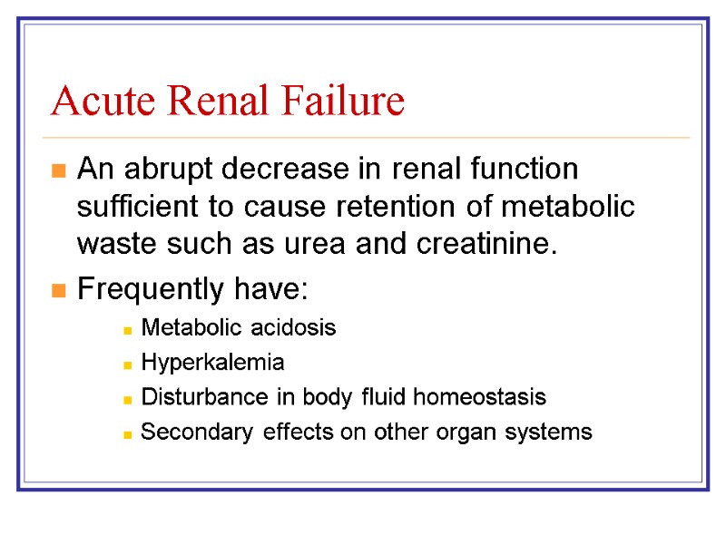 Acute Renal Failure An abrupt decrease in renal function sufficient to cause retention of